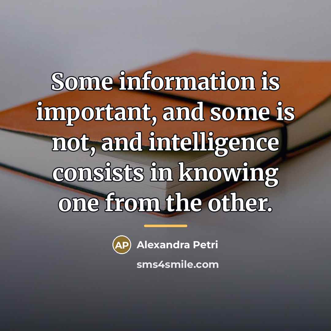 “Some information is important, and some is not, and intelligence…” quote by Alexandra Petri