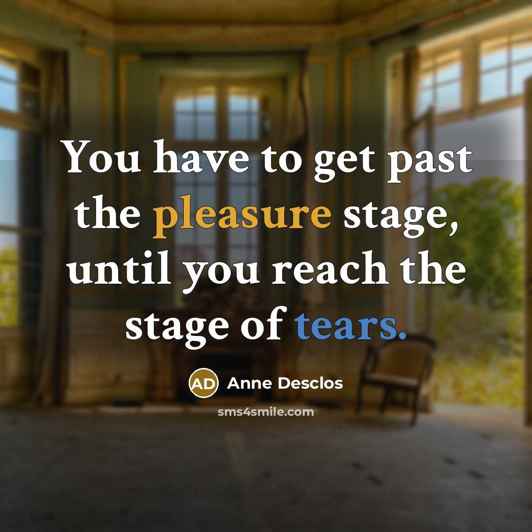“You have to get past the pleasure stage, until you…” quote by Anne Desclos
