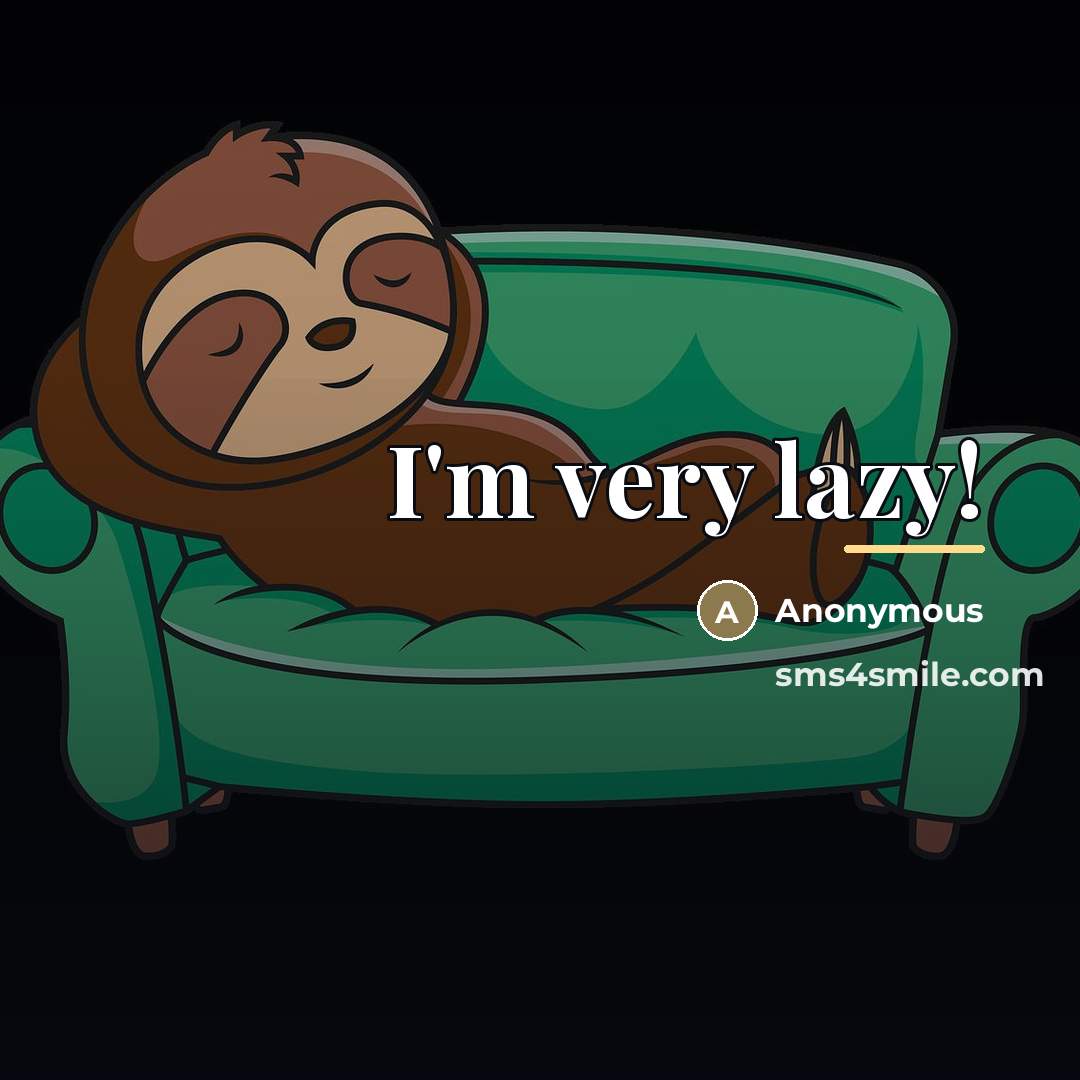 “I'm very lazy!…” quote by Anonymous