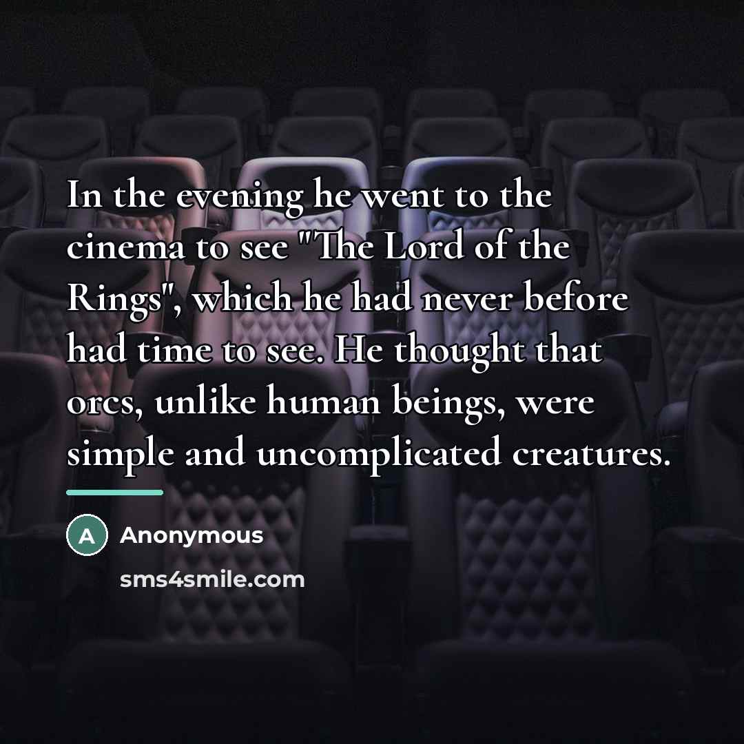 “In the evening he went to the cinema to see…” quote by Anonymous