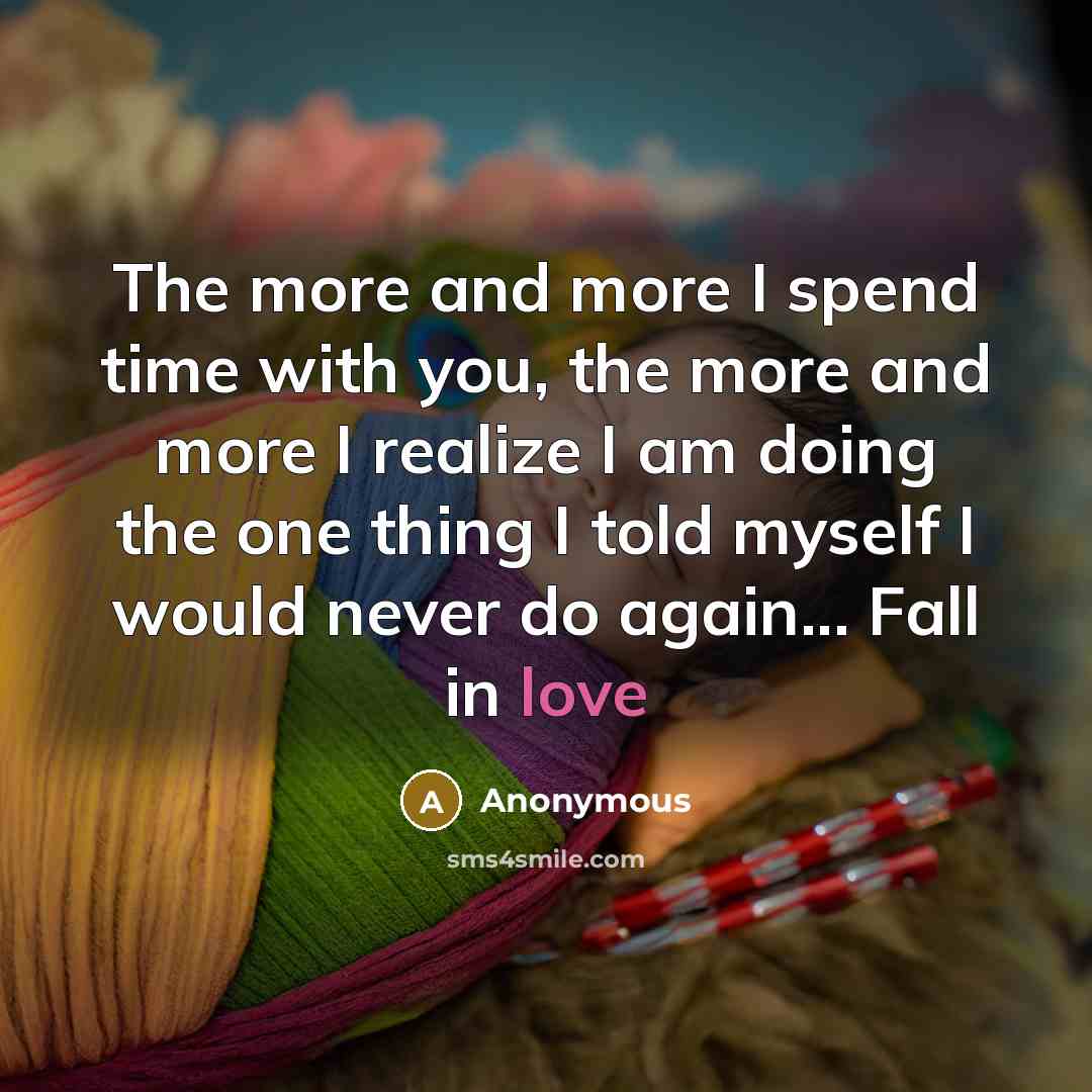 “The more and more I spend time with you, the…” quote by Anonymous