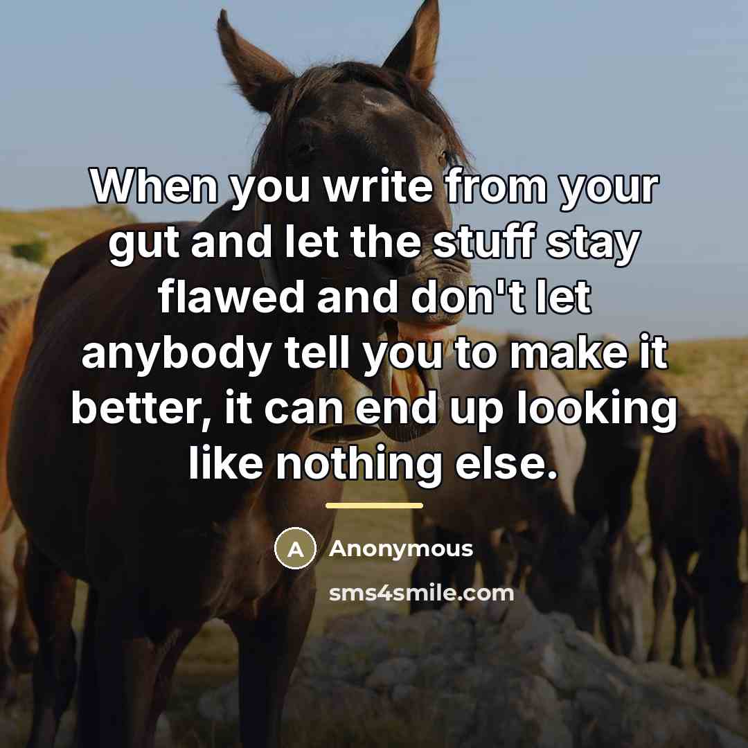 “When you write from your gut and let the stuff…” quote by Anonymous