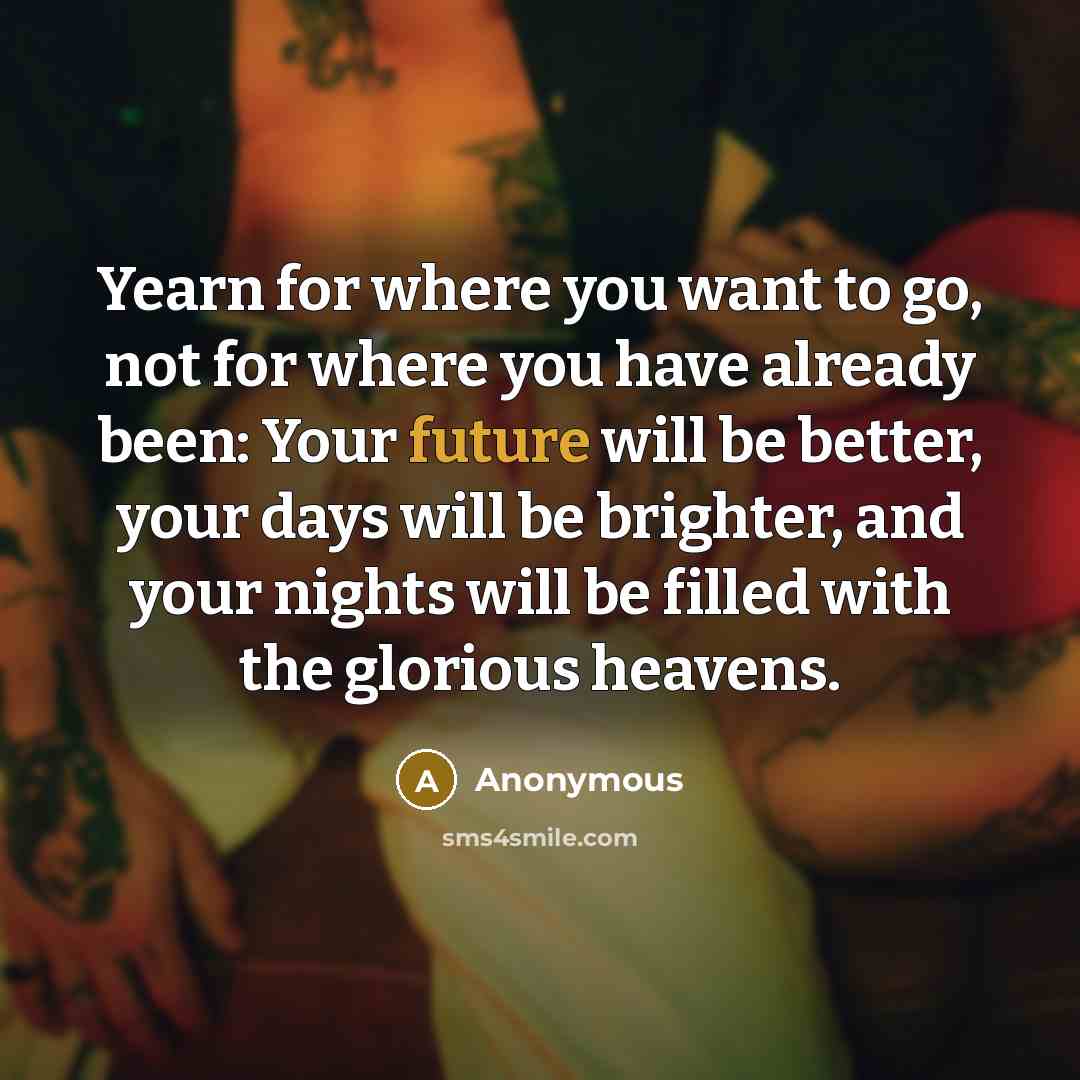 “Yearn for where you want to go, not for where…” quote by Anonymous