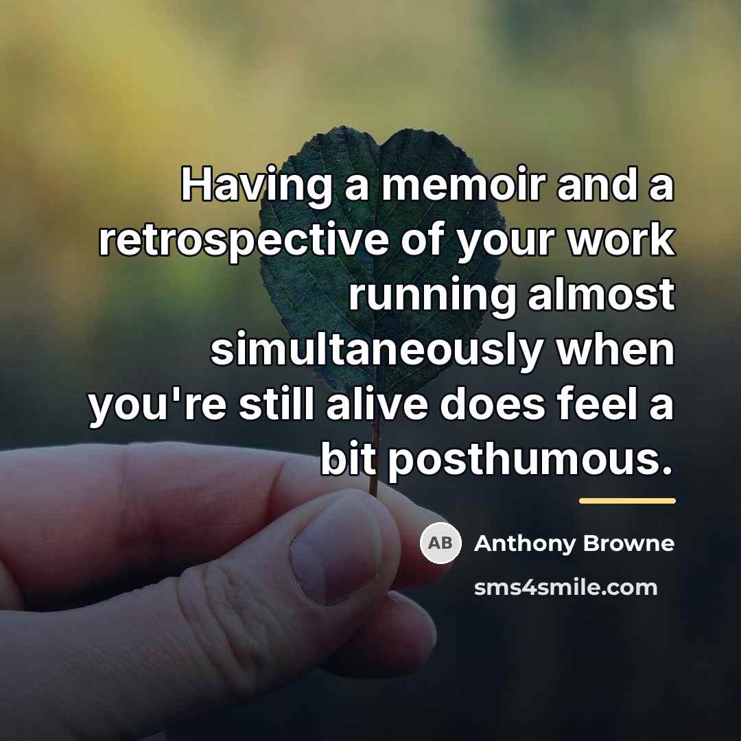 “Having a memoir and a retrospective of your work running…” quote by Anthony Browne