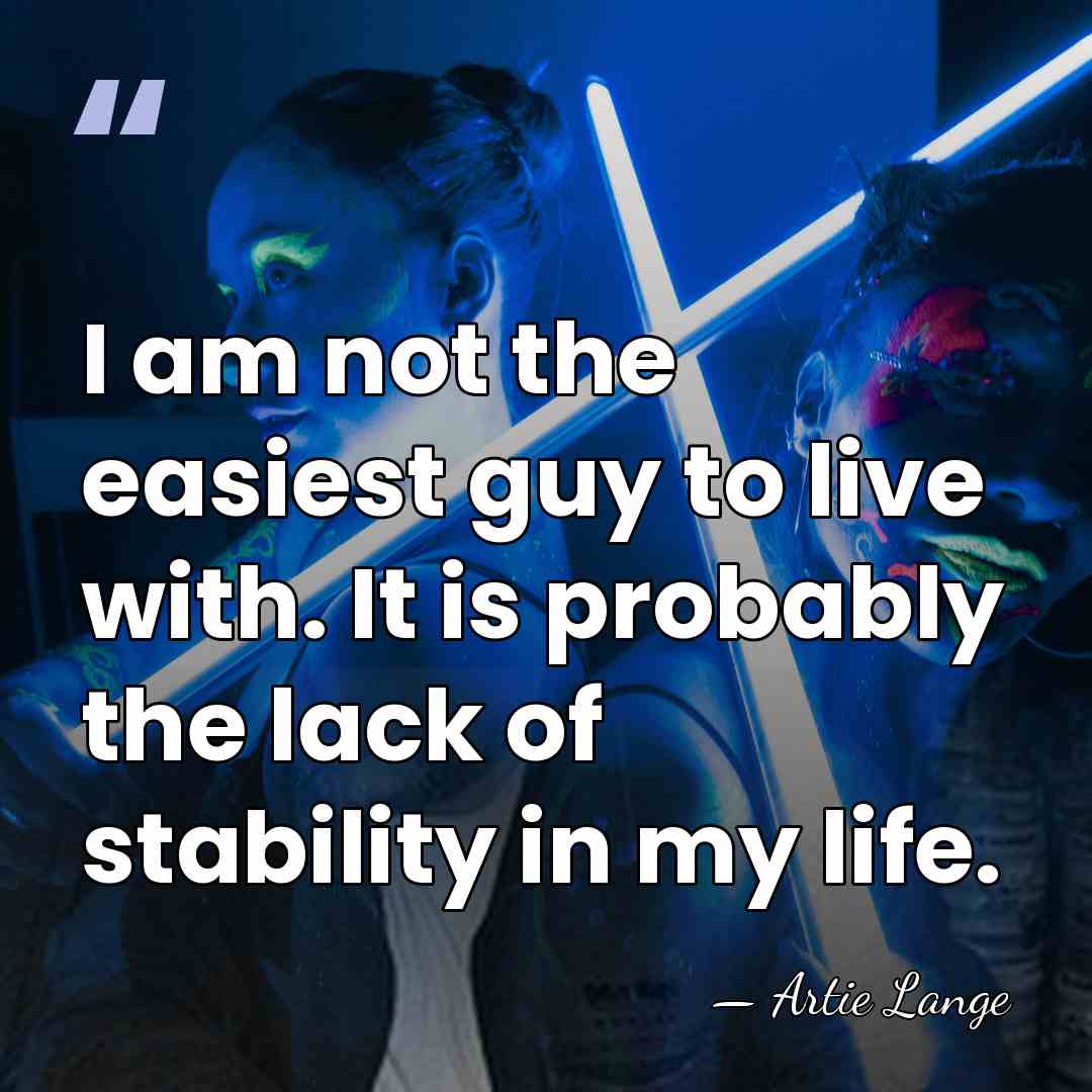 I am not the easiest guy to live with. It is probably&hellip; - Artie Lange