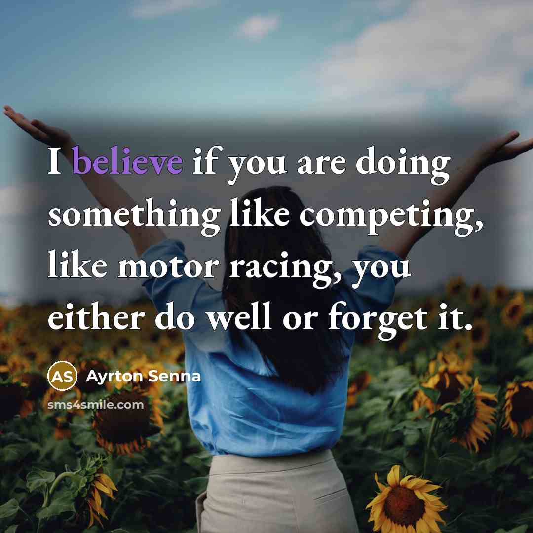 “I believe if you are doing something like competing, like…” quote by Ayrton Senna