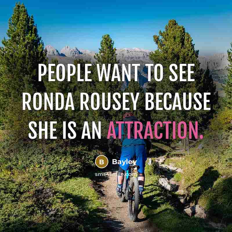“People want to see Ronda Rousey because she is an…” quote by Bayley
