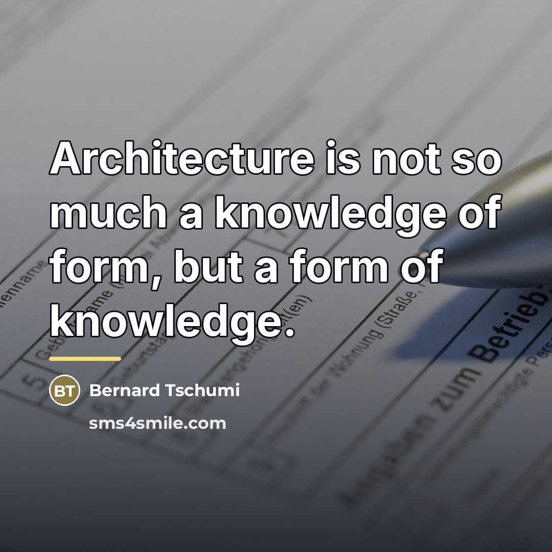 “Architecture is not so much a knowledge of form, but…” quote by Bernard Tschumi