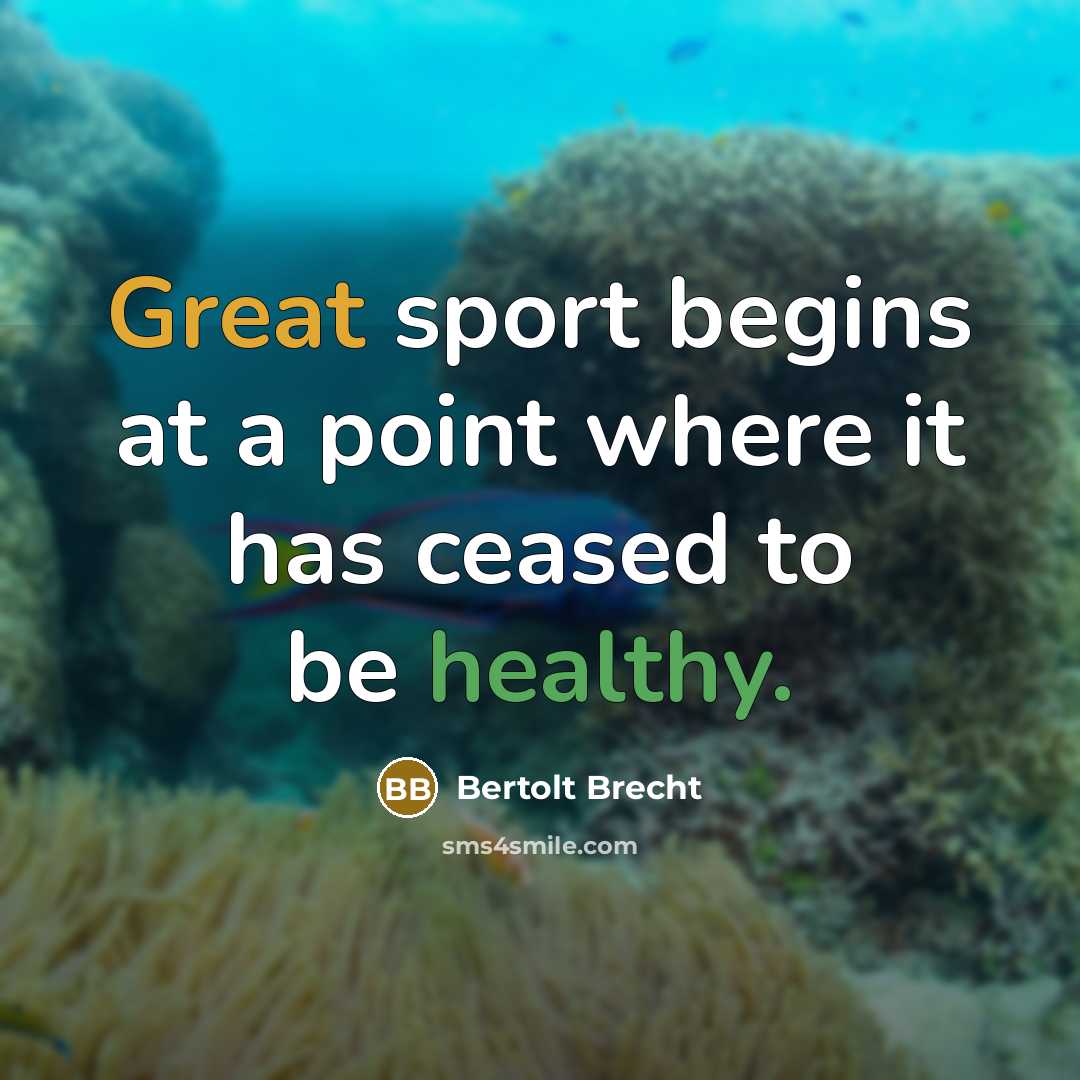 “Great sport begins at a point where it has ceased to be healthy.” quote by Bertolt Brecht