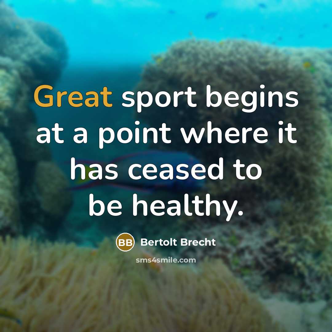 “Great sport begins at a point where it has ceased…” quote by Bertolt Brecht