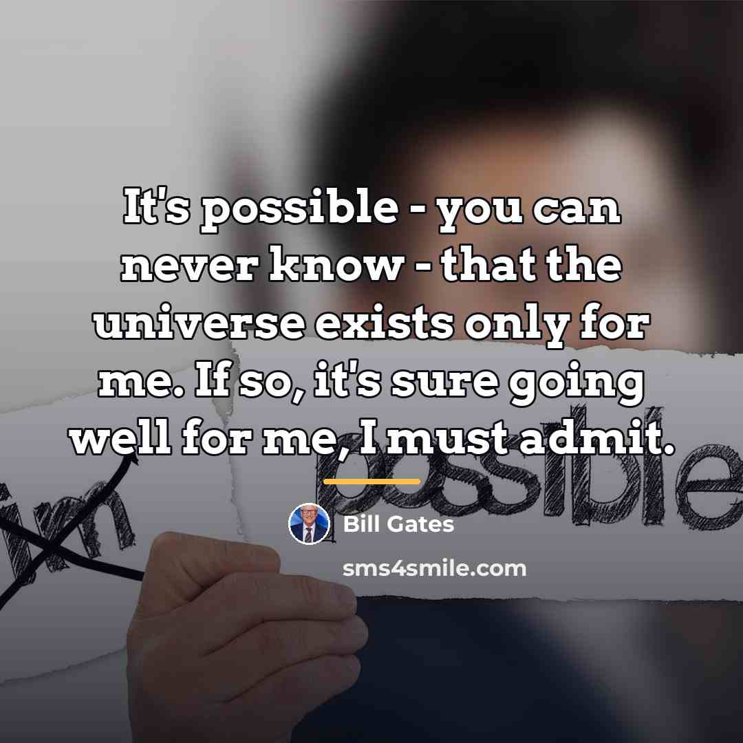 “It's possible - you can never know - that the…” quote by Bill Gates