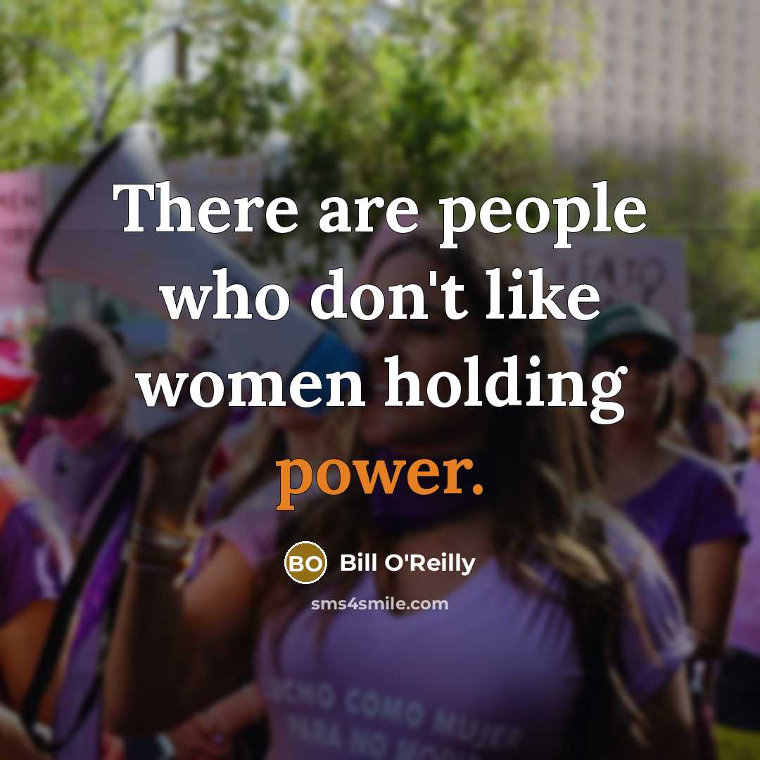 “There are people who don't like women holding power.” quote by Bill O'Reilly
