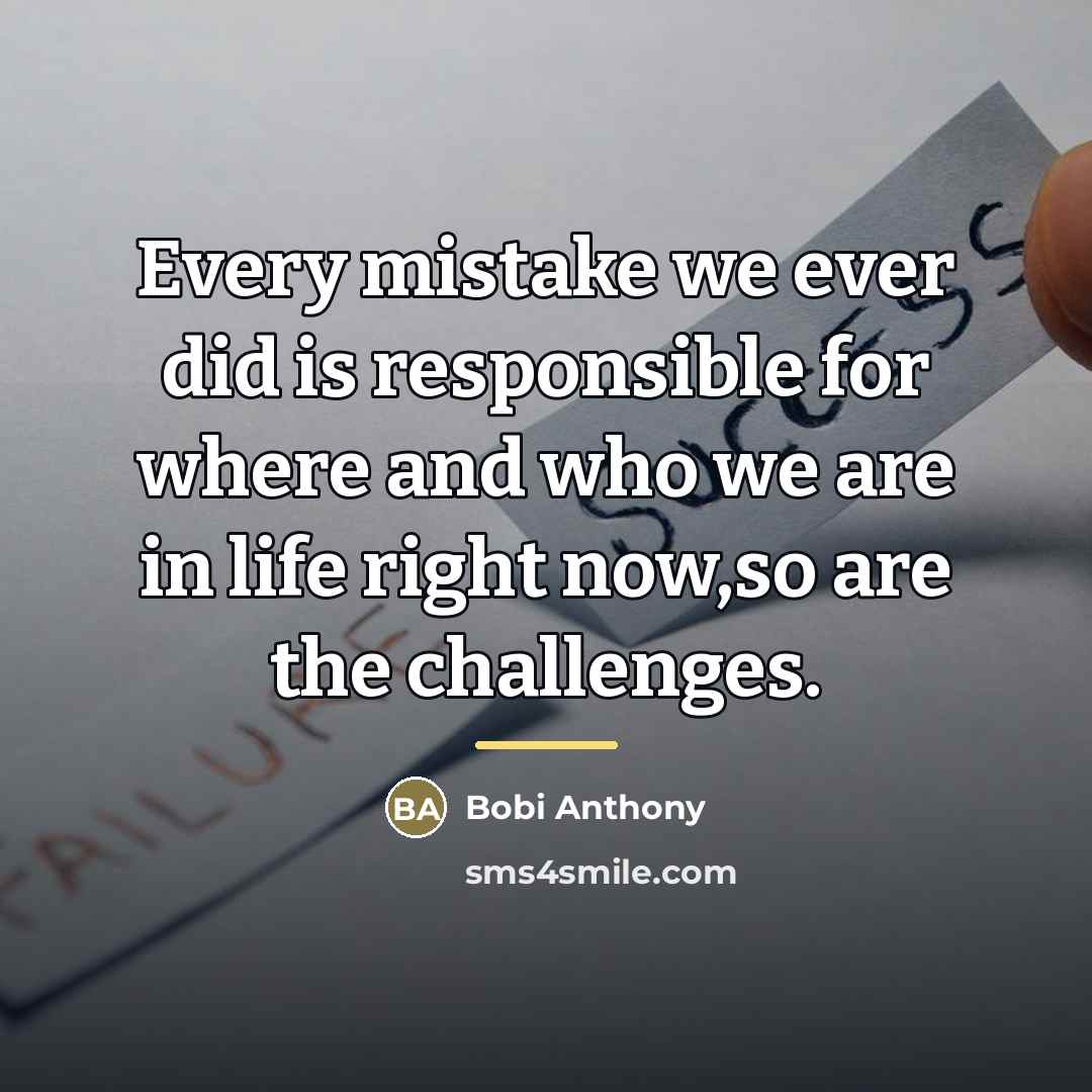 “Every mistake we ever did is responsible for where and…” quote by Bobi Anthony