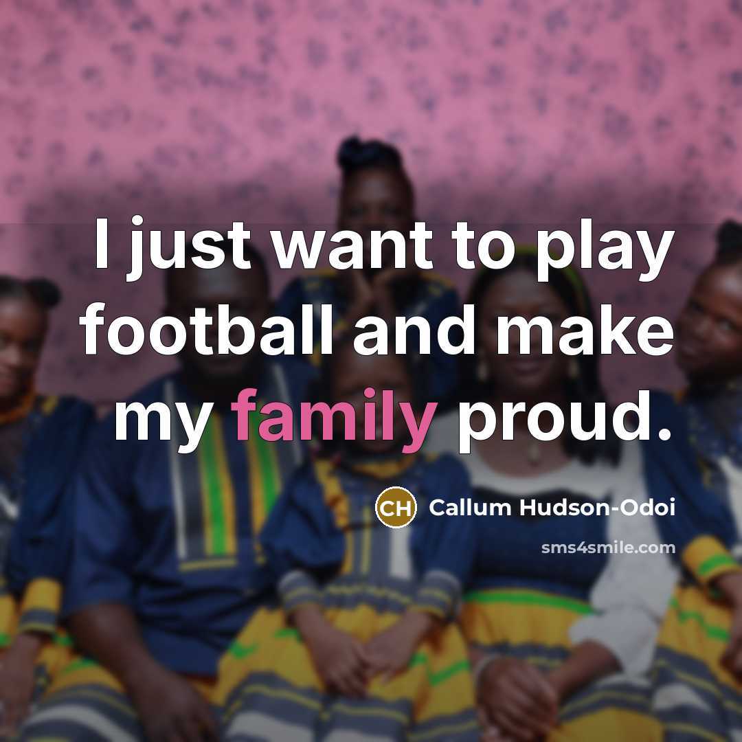 “I just want to play football and make my family…” quote by Callum Hudson-Odoi
