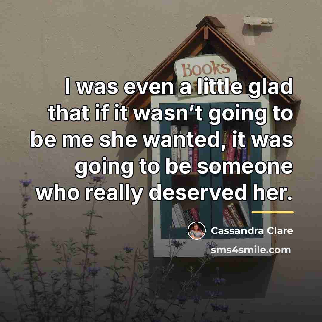 “I was even a little glad that if it wasn’t…” quote by Cassandra Clare