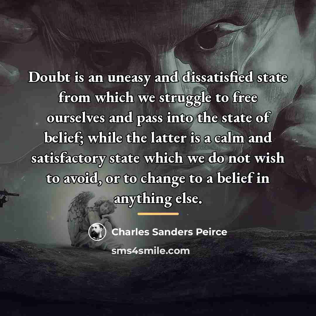 “Doubt is an uneasy and dissatisfied state from which we…” quote by Charles Sanders Peirce