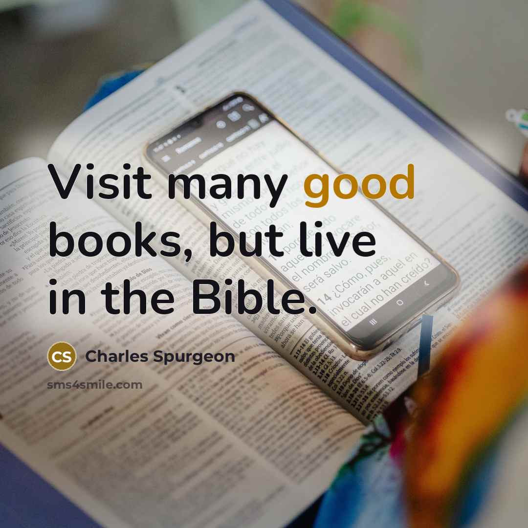 “Visit many good books, but live in the Bible.…” quote by Charles Spurgeon