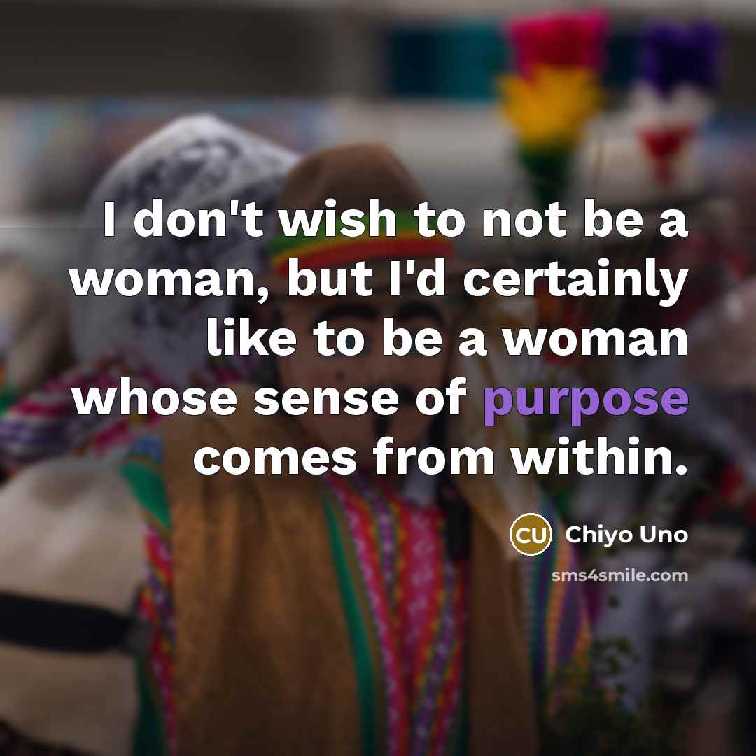 “I don't wish to not be a woman, but I'd…” quote by Chiyo Uno