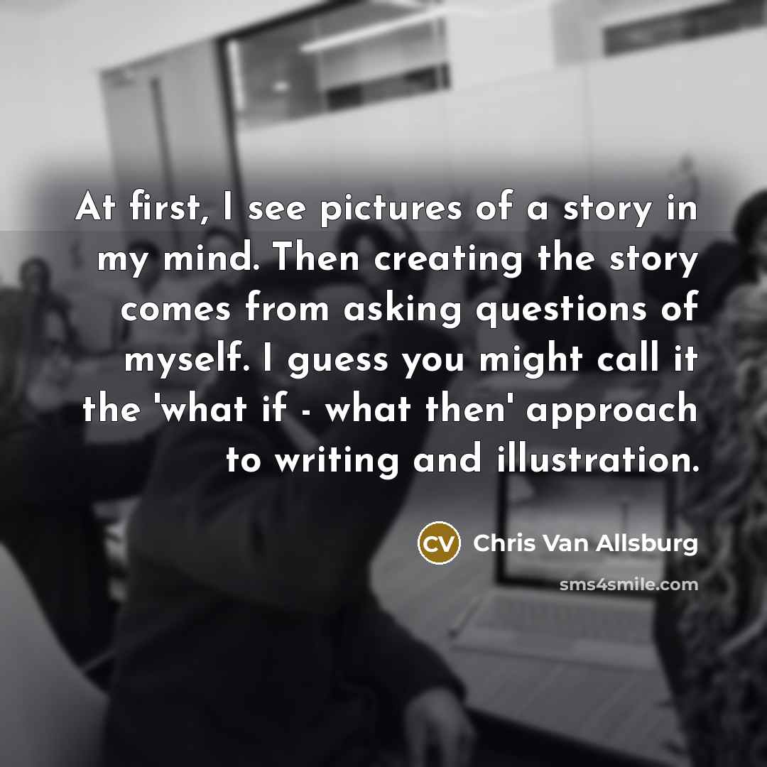 “At first, I see pictures of a story in my…” quote by Chris Van Allsburg