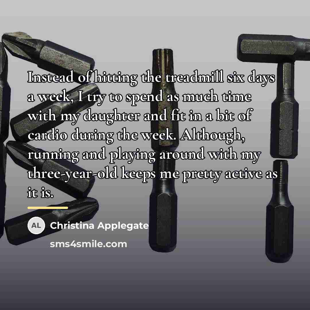 “Instead of hitting the treadmill six days a week, I…” quote by Christina Applegate