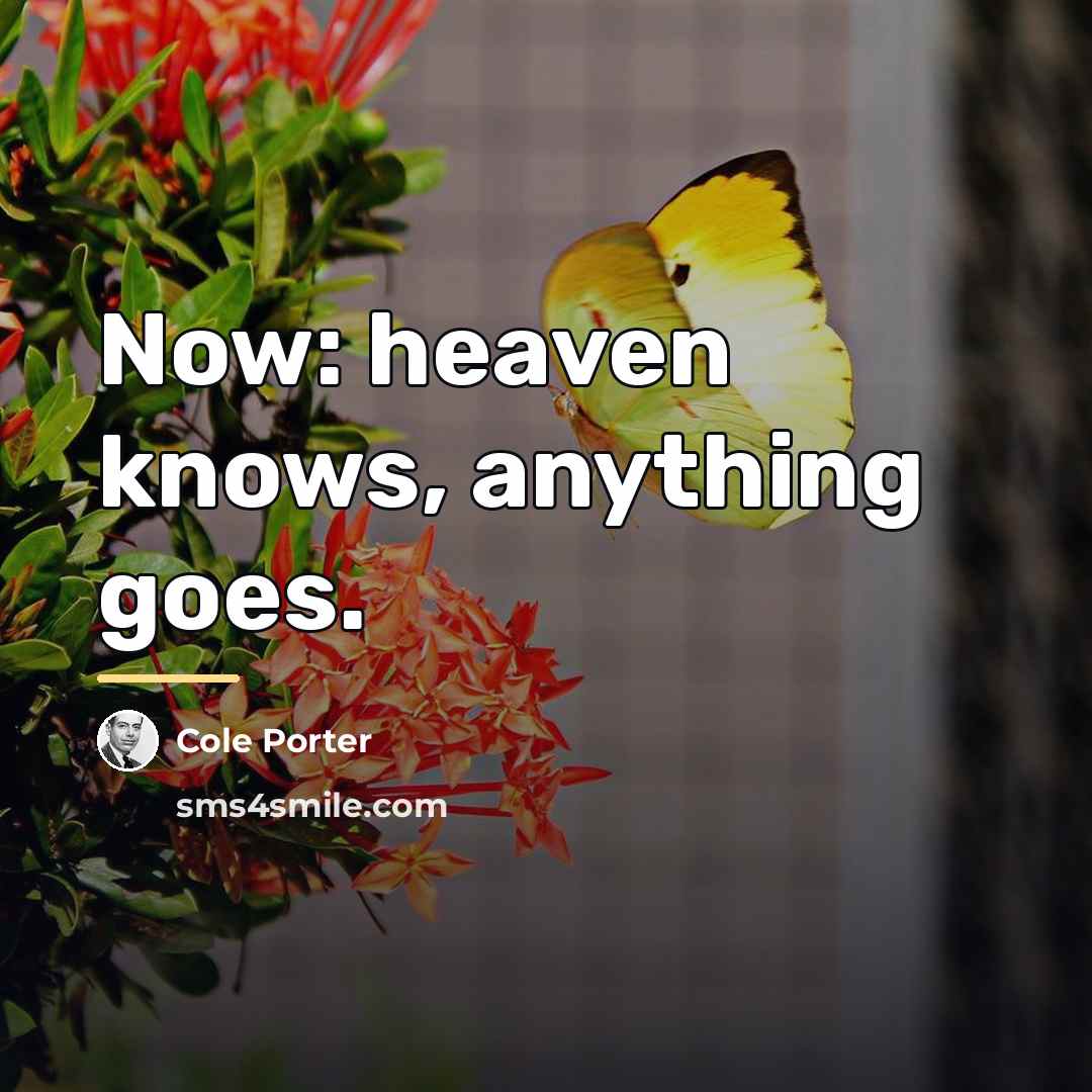 “Now: heaven knows, anything goes.…” quote by Cole Porter