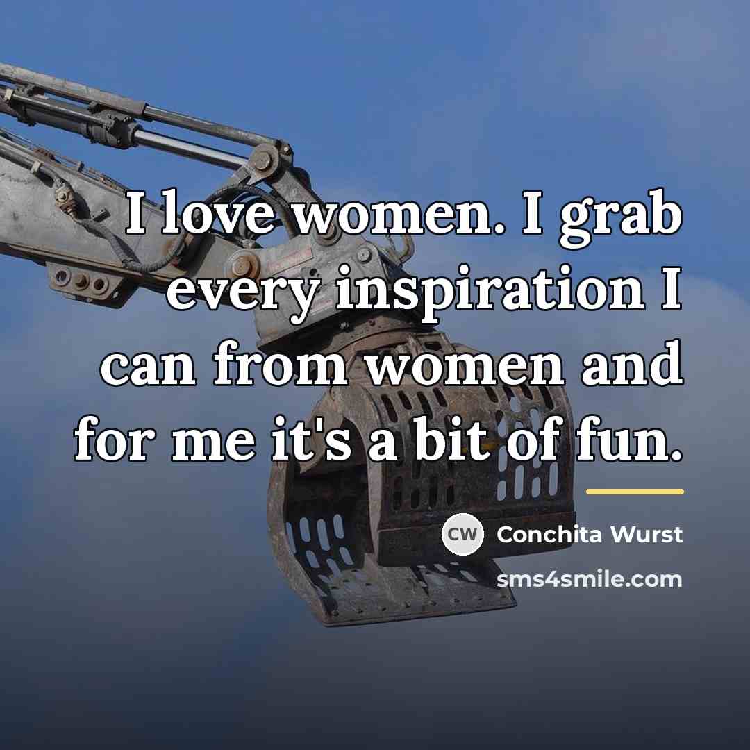 “I love women. I grab every inspiration I can from…” quote by Conchita Wurst