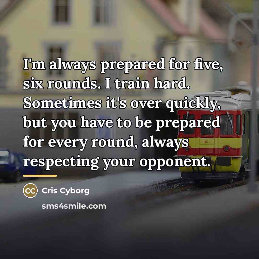 “I'm always prepared for five, six rounds. I train hard.…” quote by Cris Cyborg