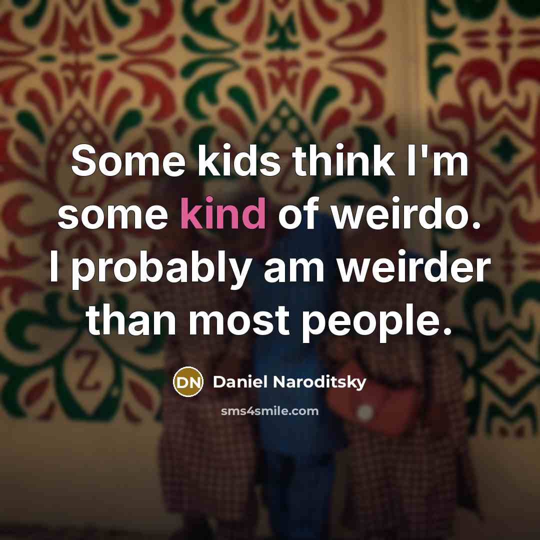 “Some kids think I'm some kind of weirdo. I probably…” quote by Daniel Naroditsky