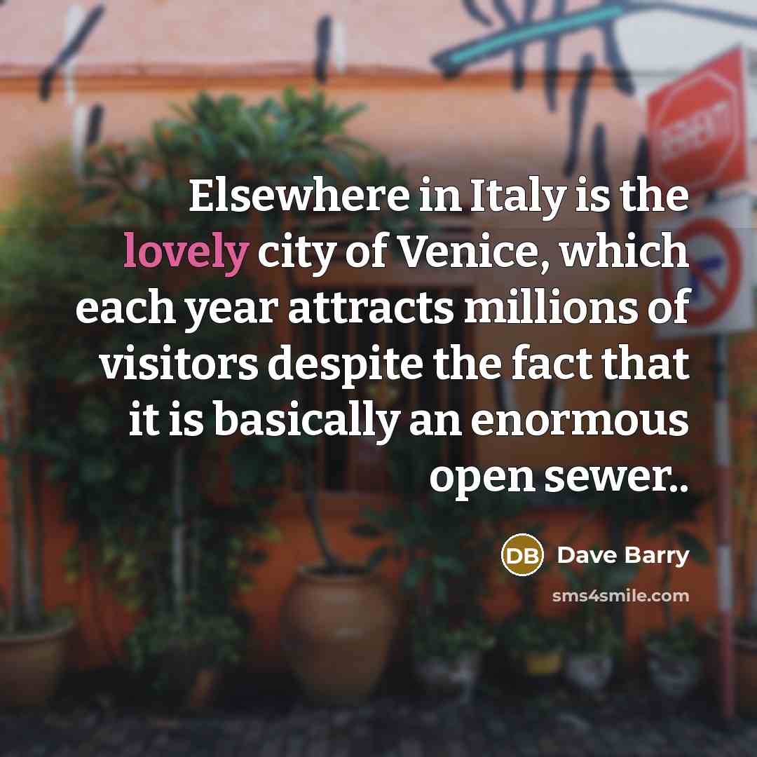 “Elsewhere in Italy is the lovely city of Venice, which…” quote by Dave Barry