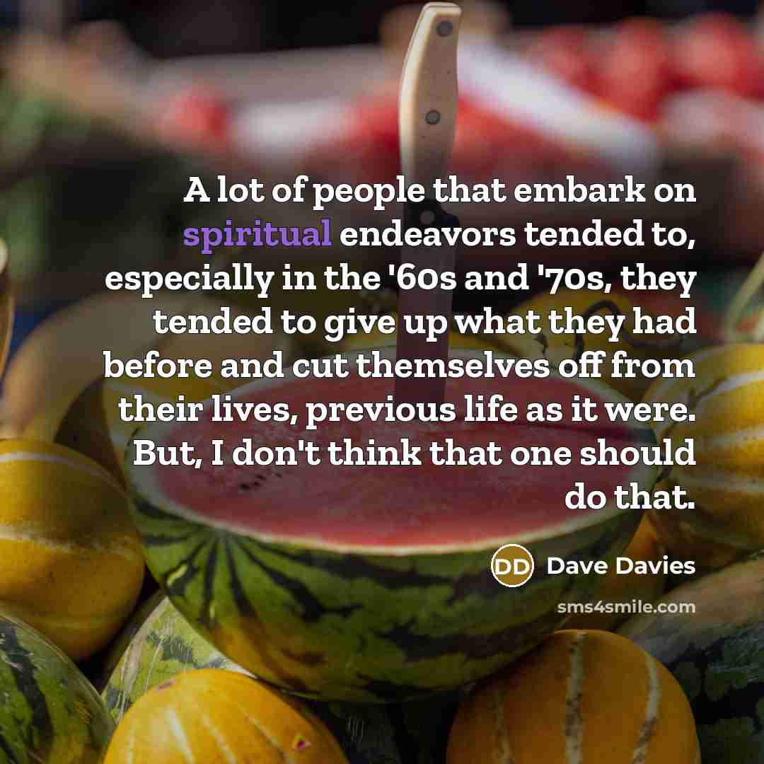 “A lot of people that embark on spiritual endeavors tended…” quote by Dave Davies