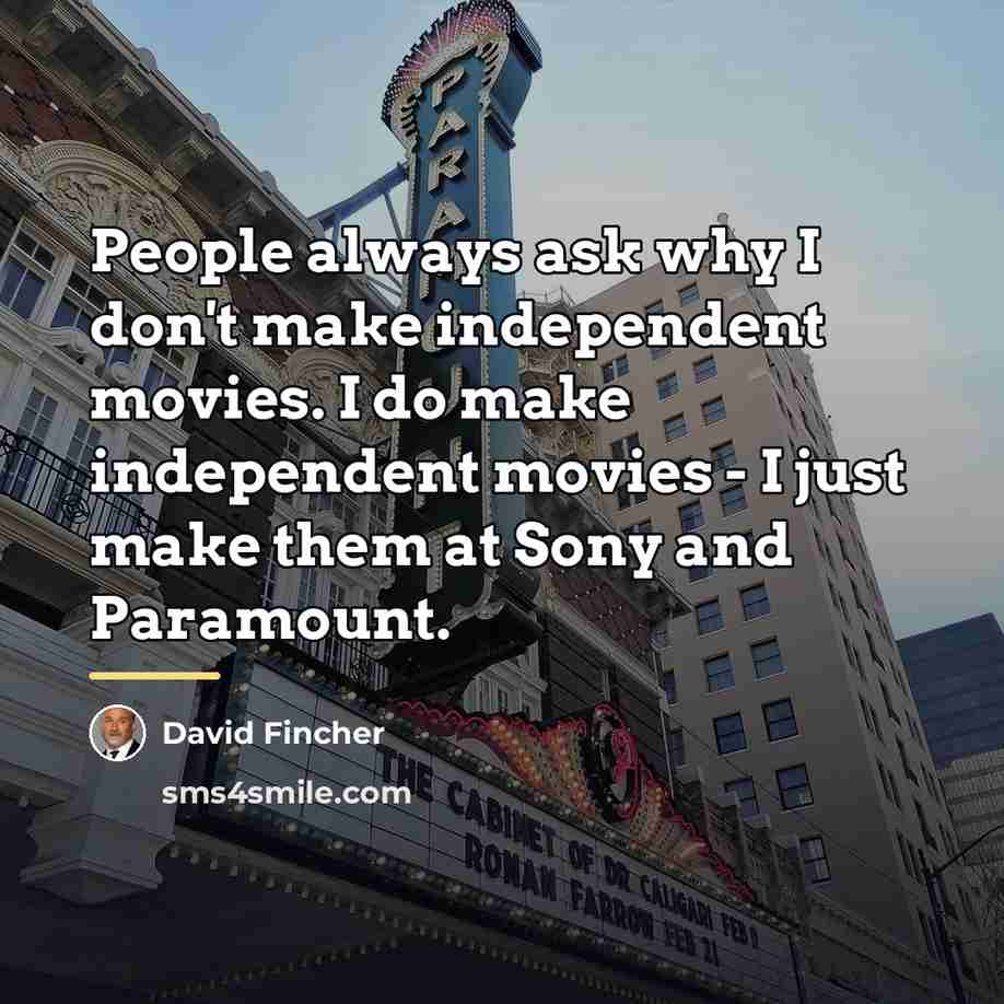“People always ask why I don't make independent movies. I…” quote by David Fincher