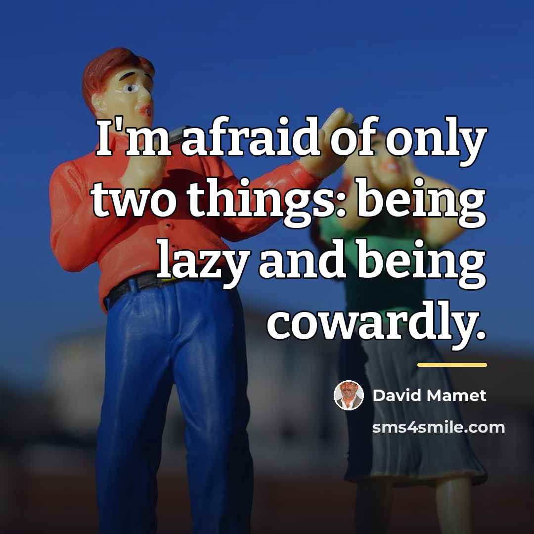 “I'm afraid of only two things: being lazy and being…” quote by David Mamet