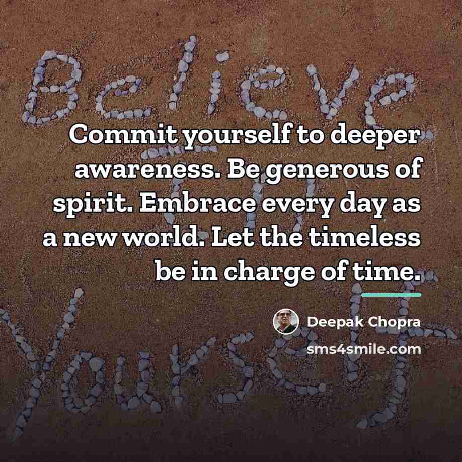 “Commit yourself to deeper awareness. Be generous of spirit. Embrace…” quote by Deepak Chopra