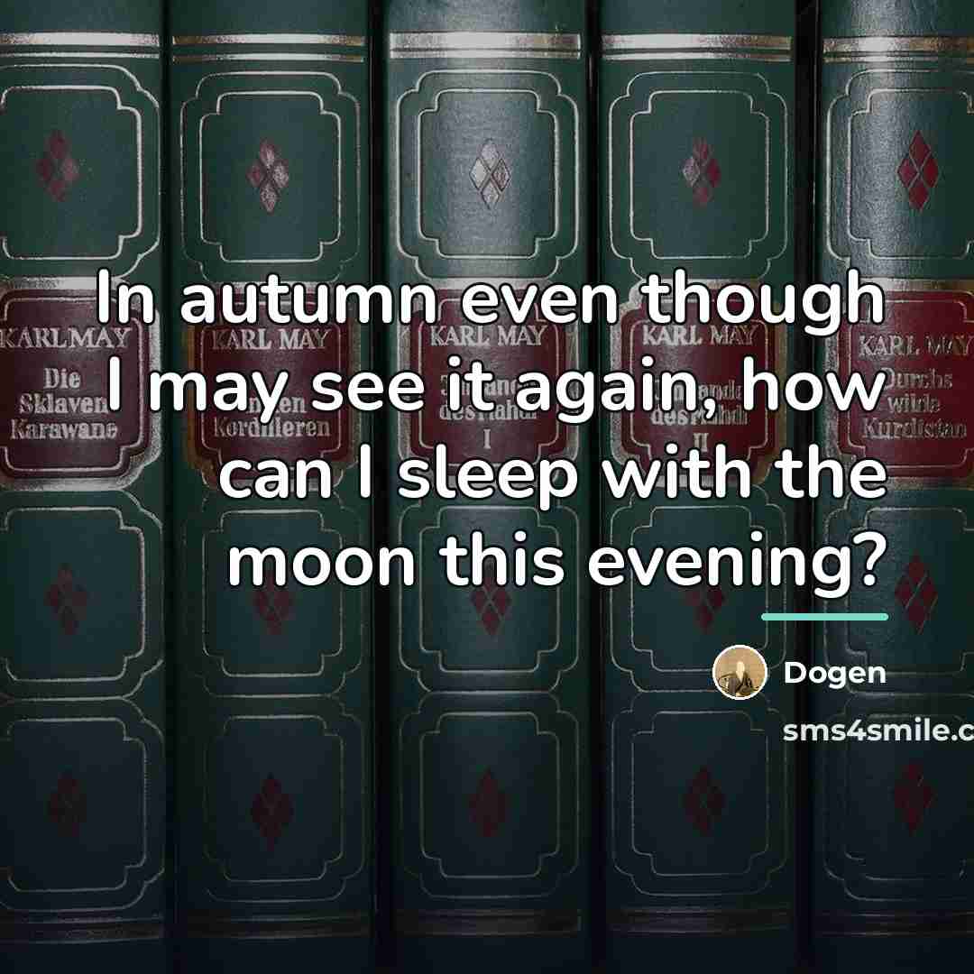“In autumn even though I may see it again, how…” quote by Dogen