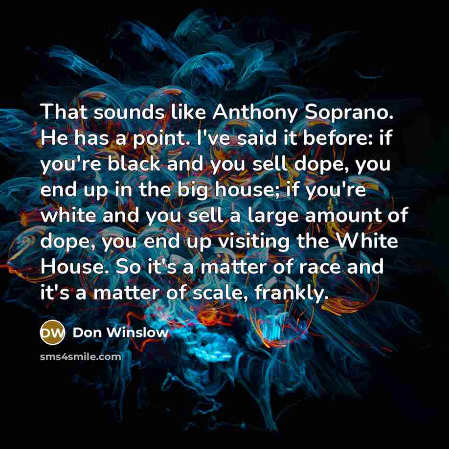 “That sounds like Anthony Soprano. He has a point. I've…” quote by Don Winslow