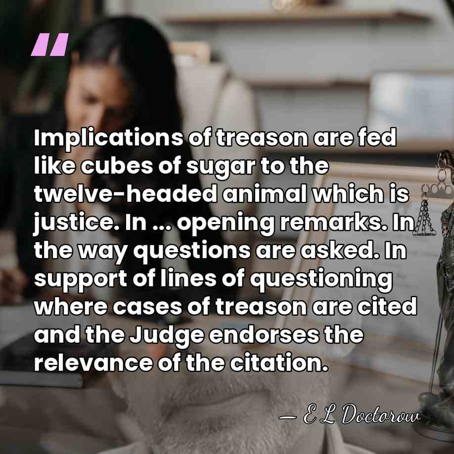 Implications of treason are fed like cubes of sugar to the twelve-headed&hellip; - E L Doctorow