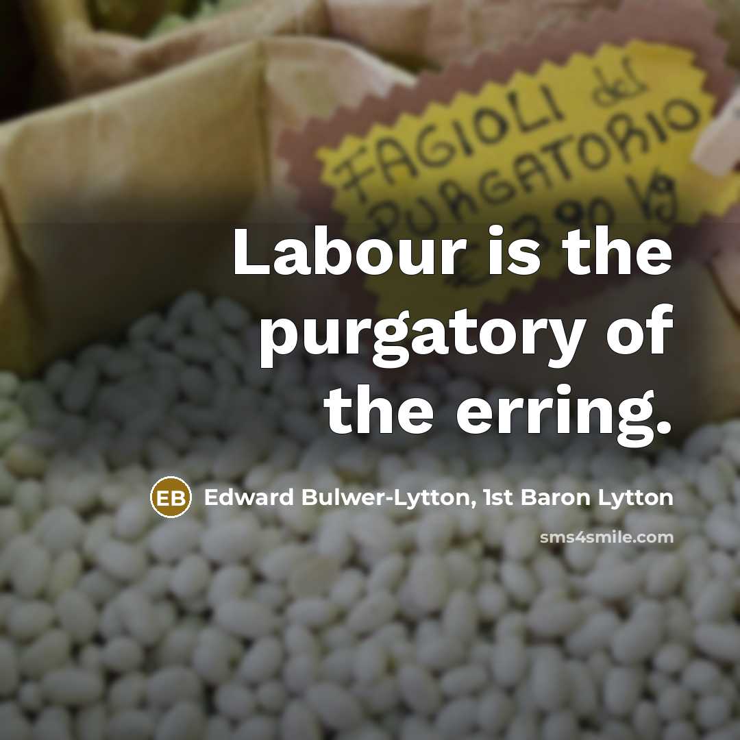 “Labour is the purgatory of the erring.…” quote by Edward Bulwer-Lytton, 1st Baron Lytton