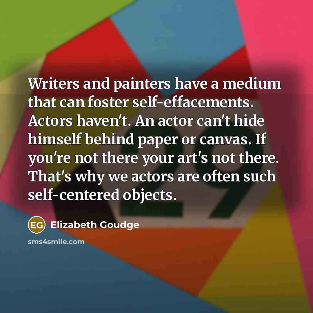 “Writers and painters have a medium that can foster self-effacements.…” quote by Elizabeth Goudge