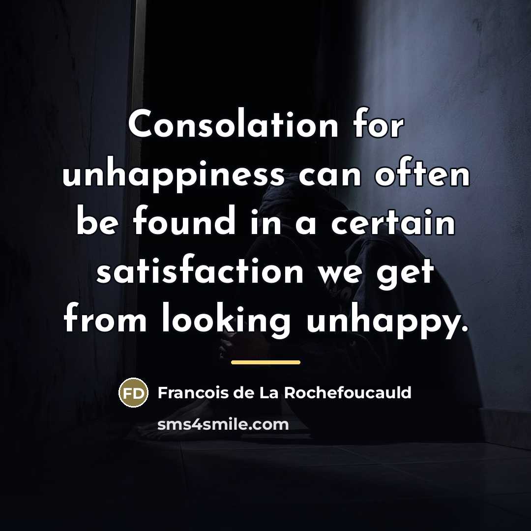 “Consolation for unhappiness can often be found in a certain…” quote by Francois de La Rochefoucauld