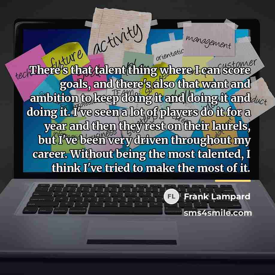 “There's that talent thing where I can score goals, and…” quote by Frank Lampard