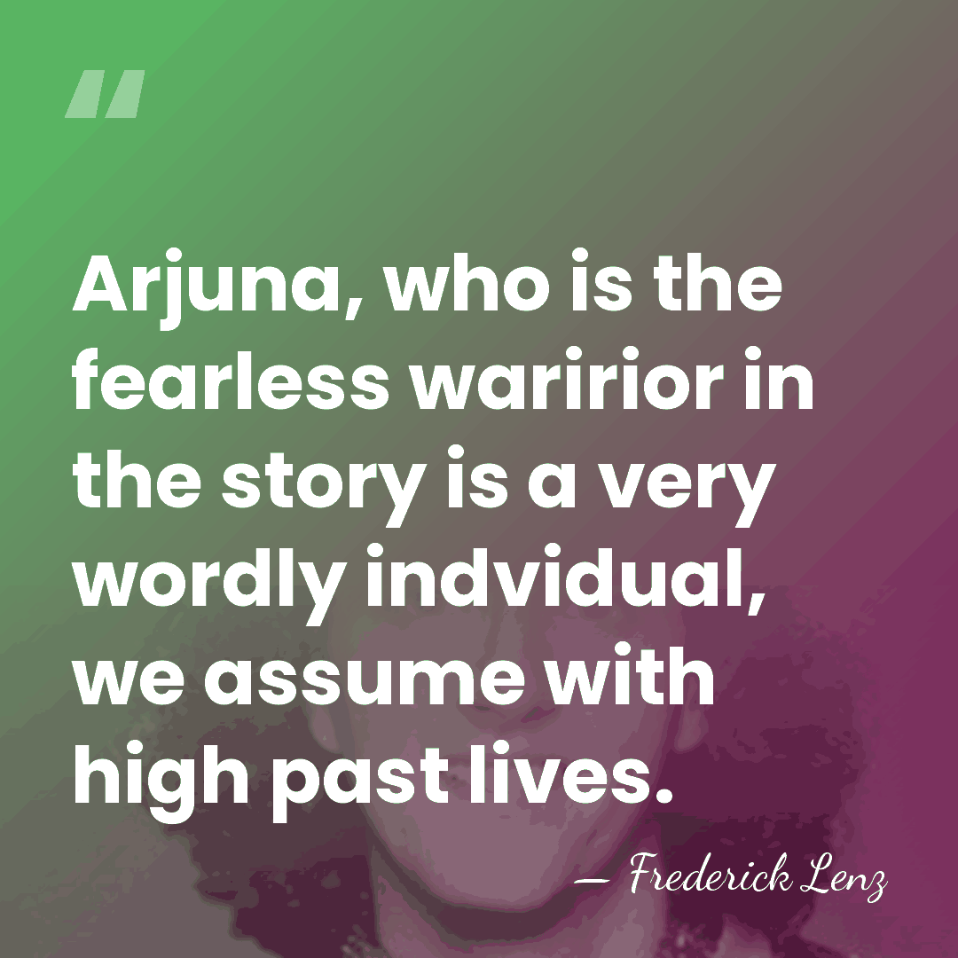 Arjuna, who is the fearless waririor in the story is a very&hellip; - Frederick Lenz