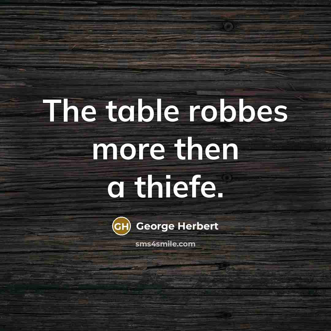“The table robbes more then a thiefe.…” quote by George Herbert