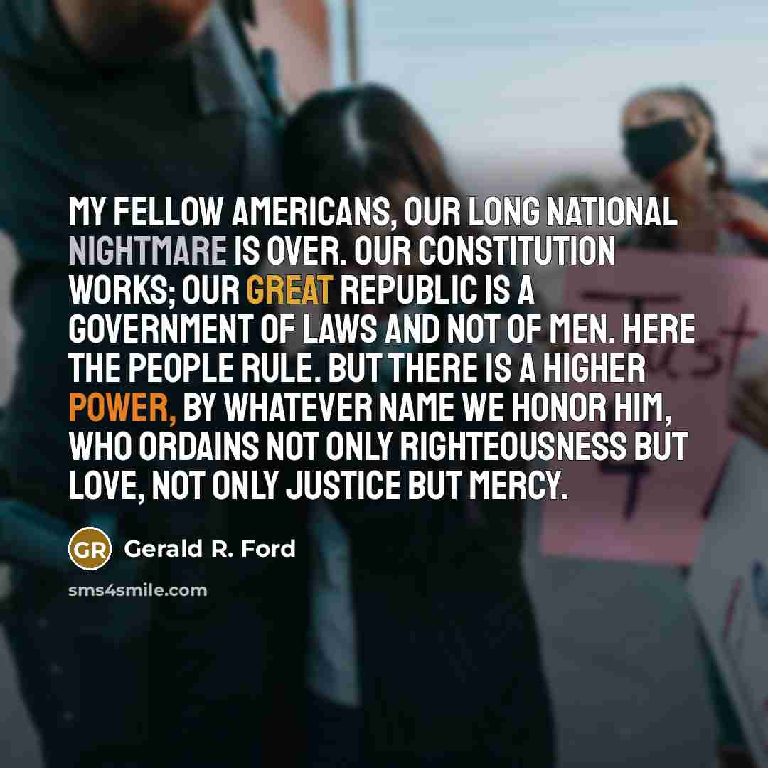 “My fellow Americans, our long national nightmare is over. Our…” quote by Gerald R. Ford