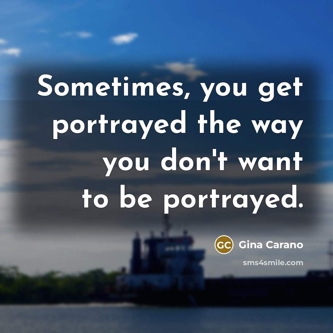 “Sometimes, you get portrayed the way you don't want to be portrayed.” quote by Gina Carano