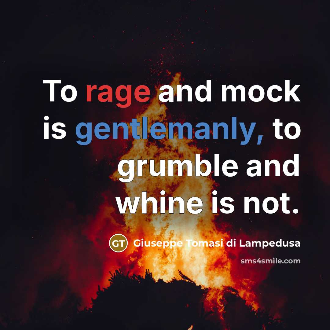 “To rage and mock is gentlemanly, to grumble and whine…” quote by Giuseppe Tomasi di Lampedusa