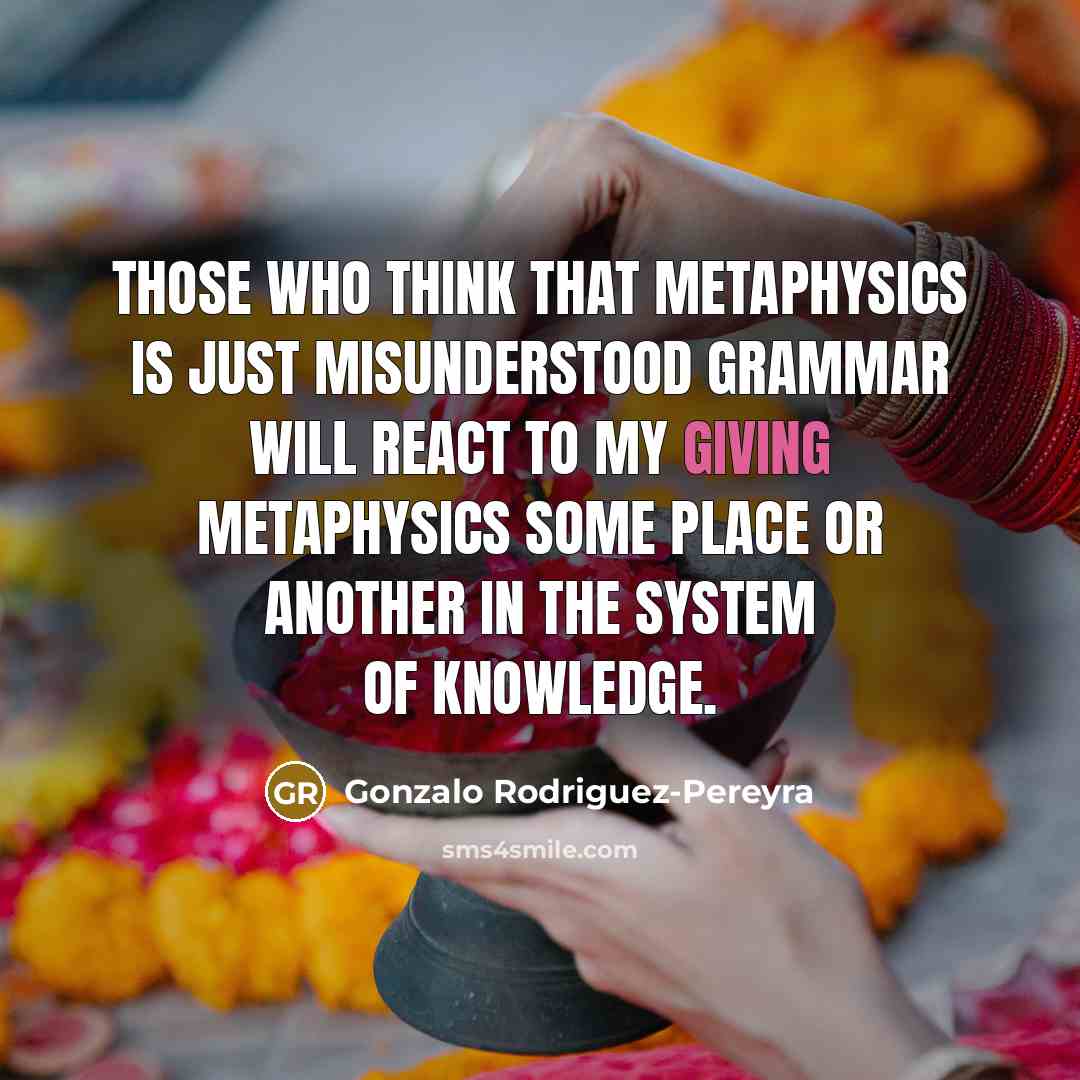 “Those who think that metaphysics is just misunderstood grammar will…” quote by Gonzalo Rodriguez-Pereyra