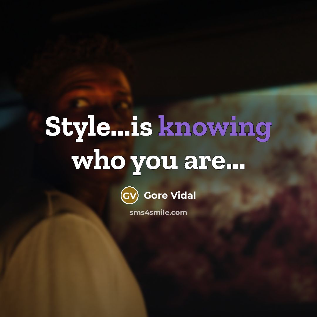 “Style...is knowing who you are...…” quote by Gore Vidal