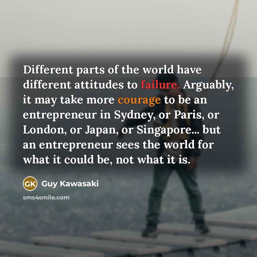 “Different parts of the world have different attitudes to failure.…” quote by Guy Kawasaki