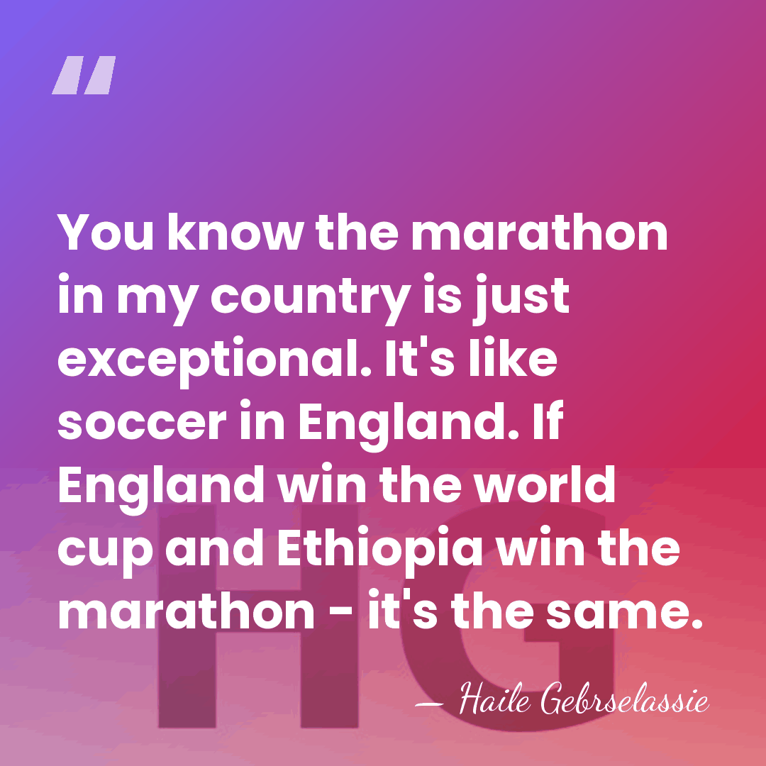 You know the marathon in my country is just exceptional. It's like&hellip; - Haile Gebrselassie