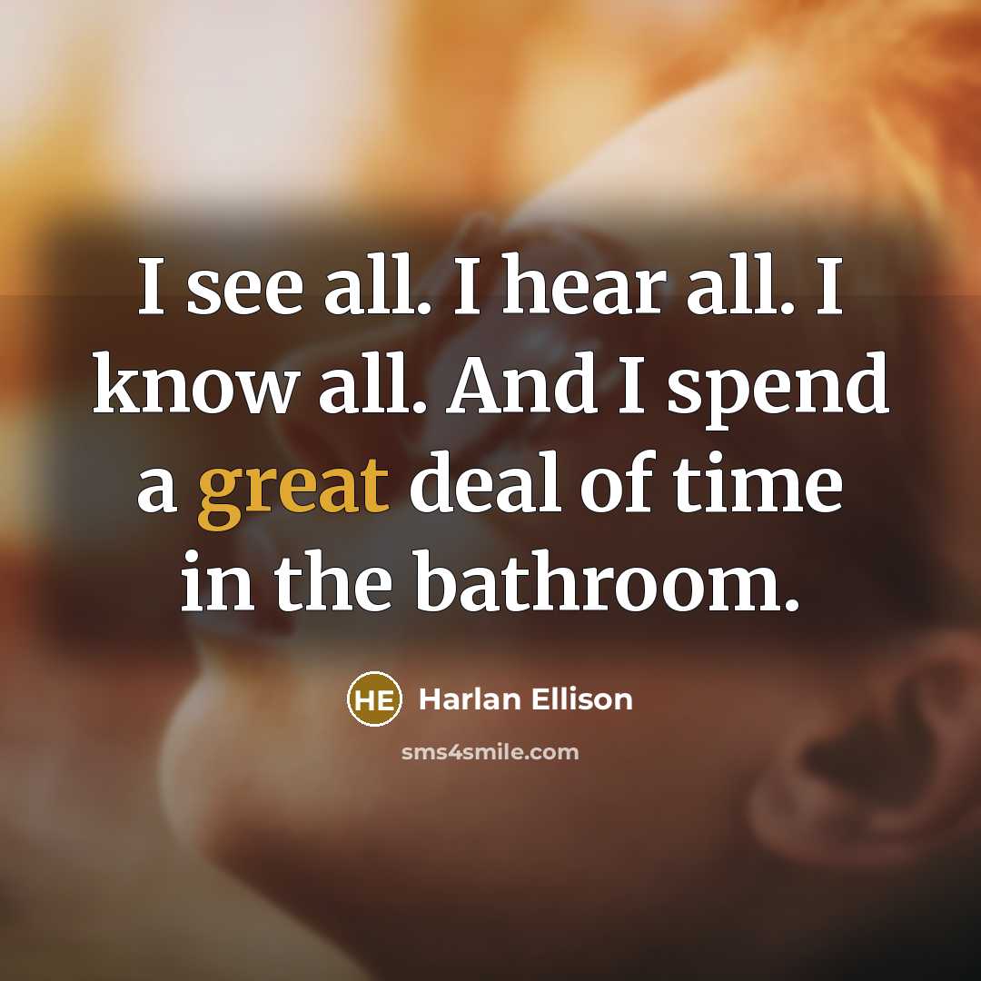 “I see all. I hear all. I know all. And…” quote by Harlan Ellison